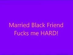 Married Black Friend Fucks Me So Hard!